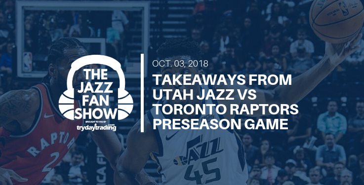 Takeaways From The Utah Jazz vs Toronto Raptors Preseason Matchup